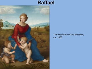 Raffael
The Madonna of the Meadow,
ca. 1506
 