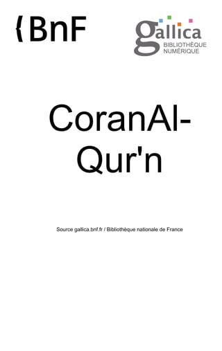 CoranAl-
Qur'n
Source gallica.bnf.fr / Bibliothèque nationale de France
 