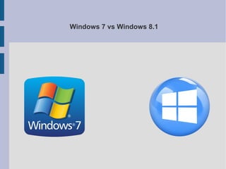 Windows 7 vs Windows 8.1
 