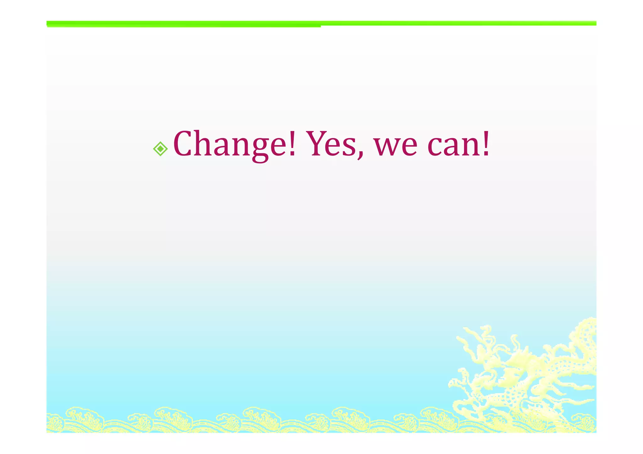 Change! Yes, we can!
 
