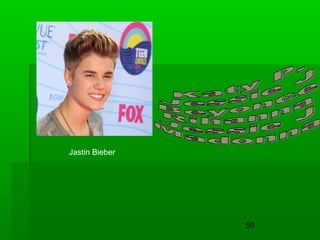 59
Jastin Bieber
 