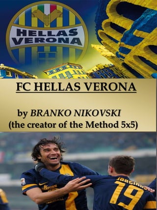 FC HELLAS VERONA
by BRANKO NIKOVSKI
(the creator of the Method 5x5)
 