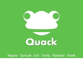 Wayne Samuel Eric Emily Rachael Hawk
Quack
 