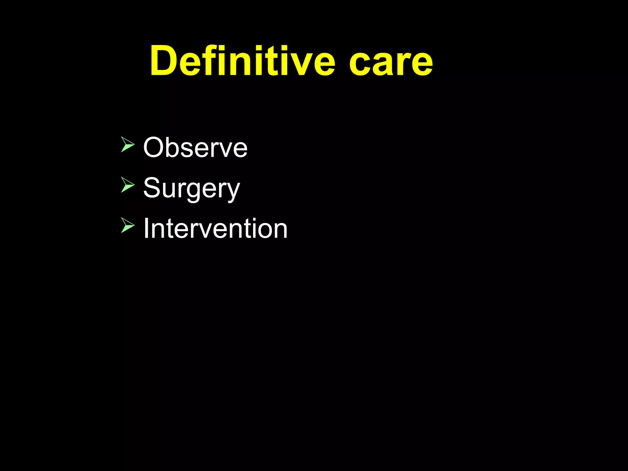 Definitive careDefinitive care
 ObserveObserve
 SurgerySurgery
 InterventionIntervention
 