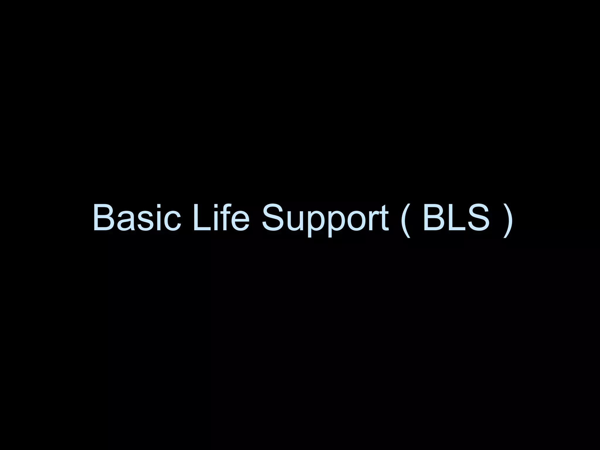 Basic Life Support ( BLS )Basic Life Support ( BLS )
 