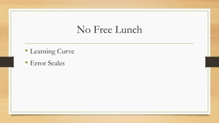 No Free Lunch
• Learning Curve
• Error Scales
 
