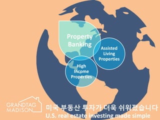 Property
Banking Assisted
Living
Properties
High
Income
Properties
미국 부동산 투자가 더욱 쉬워졌습니다
U.S. real estate investing made simple
 