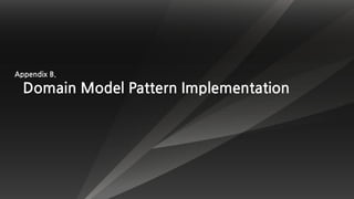 Appendix B.
Domain Model Pattern Implementation
 
