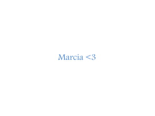 Marcia <3
 