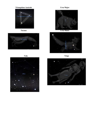 Vela Virgo
Triangulum Australe Ursa Major
Tucana Ursa Minor
 