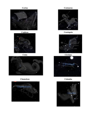 Carina Centaurus
Cepheus Cassiopeia
Cetus Circinus
Chameleon Columba
 
