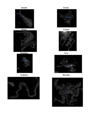 dorado Fornax
Drago Gemini
Equuleus Grus
Eridanus Hercules
 