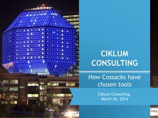 CIKLUM
CONSULTING
1
How Cossacks have
chosen tools
Ciklum Consulting,
March 26, 2014
 