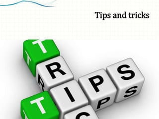 Tips and tricks
 