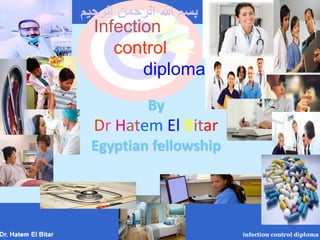 By
Dr Hatem El Bitar
Egyptian fellowship
Infection
control
diploma
‫الرحيم‬ ‫الرحمن‬ ‫هللا‬ ‫بسم‬
 