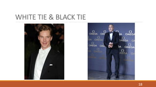 WHITE TIE & BLACK TIE 
18 
 