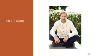 HUGH LAURIE 
67 
 