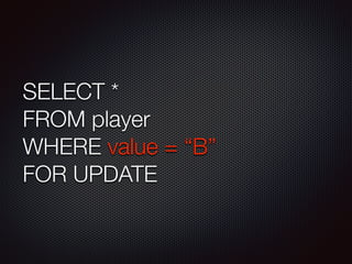 SELECT * 
FROM player 
WHERE value = B 
FOR UPDATE 
 