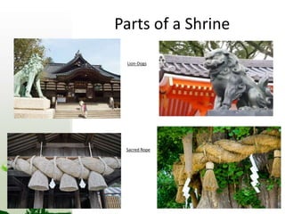Parts of a Shrine 
Lion-Dogs 
Sacred Rope 
 