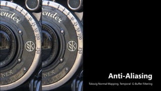 Anti-Aliasing
Anti-Aliasing
Toksvig Normal Mapping, Temporal G-Buffer Filtering
 
