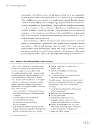 106 Rural Poverty Report 2011 
BOX 6 The National Rural Employment Guarantee Act and its impact on rural women 
Productive Safety Net Programme (PSNP), which provides 5 days’ employment per 
month for six months, to some 6 million people. In sub-Saharan Africa in recent years, 
a number of countries such as Kenya, Malawi, Mozambique and Zambia have, with 
donor encouragement, piloted or established social cash transfer schemes. While most 
of these governments have shown only limited interest in expanding these, a number 
of other priorities have been pursued, including national social pension schemes 
(Lesotho and Swaziland) and subsidies on agricultural inputs (Malawi and Zambia).140 
There is growing interest in the convergence between agricultural growth and social 
protection policies in many countries. There is evidence that by reducing vulnerability, 
cash transfers promote savings and investment in agriculture or non-farm business. 
Predictable and regular transfers perform an effective insurance function and encourage 
moderate risk taking by otherwise uninsured small farmers in marginal areas. Farmers 
  
The National Rural Employment Guarantee Act is 
a landmark piece of legislation enacted in India in 
2005. It guarantees that each rural household has 
a right to unskilled manual work for 100 days a 
year at the minimum wage accepted at the state 
level, to be paid equally to men and women. The 
focus is on work in water and soil conservation, 
land development and forestation. Implementation 
involves the entire government machinery, from 
the federal to the local level. With significant 
variation among states, the Act has stimulated 
the rural economy through increased incomes, 
demand and investments, and it has strengthened 
the coping mechanisms of poor rural households. 
Already in 2007/2008, more than 30 million 
households were provided employment under the 
Act. Decreased out-migration has been recorded 
in areas where projects have been implemented – 
along with a rise in agricultural wages owing to a 
tightening of labour markets in some areas – 
although these results may not be rigorous, due 
to lack of a control group. 
According to a 2009 study of the Act based on 
a survey with women in six states, NREGA 
also contributed to women’s access to better-paid 
employment. For instance, women were 
44 per cent of NREGA participants in 2007/2008 
in India, and considerably more in Kerala, 
Tamil Nadu and Rajasthan. The Act itself stipulates 
that women should be at least one-third of 
participants. Compared with the irregular, poorly 
paid and often hazardous labour opportunities 
usually available to poor rural women, NREGA 
offers better and more socially acceptable work, 
better working conditions, regularity and 
predictability of working hours, locations close to 
women’s homes and better pay. The survey 
found that women’s average wages ranged from 
47-58 rupees a day in the private labour market 
to an average of 85 rupees under NREGA. 
Two-thirds of respondents reported greater food 
security and half reported being able to better 
cope with family illnesses. Some women were 
able to buy agricultural inputs and equipment 
through their wages. However, the experience of 
NREGA shows the persistence of social barriers 
to women’s access to good wage opportunities. 
In some areas, women reported facing 
discrimination and being crowded out of NREGA 
projects by men drawn by decent wages. 
Elsewhere, households headed by single women 
have been denied registration in Act schemes. 
Source: Khera and Nayak (2010) 
 