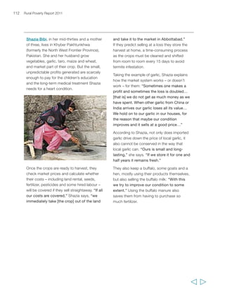 114 Rural Poverty Report 2011 
Introduction 
Economic life in the modern world is constructed largely on the operation of markets: 
virtually every household has at least someone who either sells their labour for a 
wage or salary, or sells products or services of some sort; they use their earnings to buy 
what they need, from housing, to food, clothing, consumer goods, health care and 
other services. Access to markets is just as compelling for poor rural households in 
developing countries, and for exactly the same reasons. In addition, without good 
access to markets, rural households cannot use their scarce resources like land and 
labour efficiently, and their decision-making may be constrained – possibly forcing 
them into self-sufficiency, whether for food, labour or other items. 
In a situation in which demand for food and agricultural products is increasing 
and agricultural markets at national and global levels are changing profoundly, 
improving poor rural people’s market participation is especially important. If these 
markets work well and are inclusive of smallholder farmers, they can provide strong 
incentives for poor rural people to make the necessary investments and take the 
necessary risks to enhance their ability to respond to market demand. Moreover, if 
poor rural people are able to benefit from their participation in markets, they can 
gradually save and accumulate assets, increasing not only their prosperity, but also 
their capacity to deal with risks and shocks. However, for this to occur, the overall 
risk environment affecting poor rural people’s engagement in agricultural markets 
needs to be mitigated. In this chapter, we will look in more detail at how agricultural 
market opportunities are changing as a result of the modernization and globalization 
of value chains for food and agricultural products. We will then review a number of 
factors of particular importance for strengthening poor rural people’s ability to engage 
in agricultural value chains. These include: improved market infrastructure; 
strengthened individual and collective capabilities; improved access to market 
information; improved market supporting services (e.g. financial services); and greater 
investment (including through public-private partnerships) in win-win contractual 
arrangements among actors within value chains. 
Why agricultural markets matter to poor rural people 
As noted at the outset, the agricultural market conditions surrounding the 2006-2008 
food price crisis are part of a new environment characterized by new incentives for 
investment in rural economies and rural growth. For many rural poor households, 
agricultural markets have long been of particular importance – and these are the focus 
of this chapter, particularly as produce markets. They are especially critical for 
households whose livelihoods are based on smallholder crop and livestock 
  
 