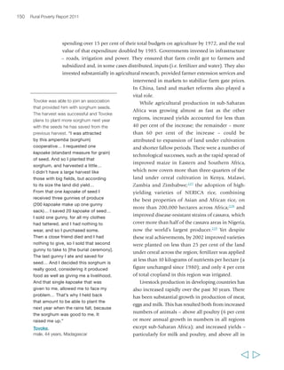 Chapter 5 Sustainable agricultural intensification 153 
Enhancing agricultural productivity today – 
some key challenges 
Over the past 40 years, growing agricultural productivity has resulted in increased 
global food supplies and, until recently, lower food prices. In many countries poverty 
has been reduced and macroeconomic growth promoted. Cereal yields have 
continued to rise, but in the last 20 years the rate at which they are increasing has 
slowed. By 2001, developing country yields of wheat, maize and rice were growing 
at an average of between 1 and 2 per cent per year, down from rates of between 3 and 
5 per cent in the early 1980s.235 Indeed, there is talk 
of cereal yields plateauing. The reasons include 
declining levels of investment in agricultural 
research,236 diminishing returns to high-yielding 
varieties when irrigation and fertilizer use are 
already at high levels, and the fact that, until 
recently, produce prices have been low relative to 
input costs, making further intensification less 
profitable. However, there is also concern that the 
slowdown reflects a deteriorating crop-growing 
environment, and this is supported by growing 
evidence of soil degradation and build-up of toxins 
in the soil.237 
Broader concerns about the Green Revolution 
“It is very tiring when it’s time for 
irrigation, because each person 
irrigates their land in turn, and there 
is not enough water… We have to 
spend nights and also days [waiting]… 
We keep trying for three days, and 
then get some water in our turn. 
And that too after making 10 visits… 
[to make sure] that no other person 
stops our water…” 
Muhammad Naveed, 
male, 22 years, Pakistan 
“The problem of irrigation has 
occurred in the village over the last 
15 years. Previously, irrigation canals 
met the needs of the farmers, but then 
water became scarce… I think the 
government diverted the water to the 
desert to serve the plots of investors, 
rather than [those of] poor peasants.” 
Ibrahiem Abo Zeid, 
male, 55 years, Egypt 
have also arisen. A key issue is poor irrigation 
management that results in the build-up of salt in 
the soil (salinization). Without effective drainage to 
leach salts, they accumulate in the topsoil where 
they affect crop growth and yields, and in extreme 
cases result in the abandonment of formerly 
productive arable lands. In Asia, for instance, nearly 
40 per cent of irrigated land in dry areas is now 
thought to be affected by salinization.238 Excessive 
irrigation also results in water scarcity in major river 
basins and declining levels of groundwater, as a result of more water being pumped 
than can be naturally replenished. Another issue is the planting of new crop varieties 
in place of traditional ones, which can result in the loss of crop biodiversity if there 
is no system to conserve germplasm. The excessive and inappropriate use of fertilizers 
and pesticides and pollution of waterways and aquifers has led to beneficial insects 
and other forms of wildlife being killed along with pests. There have also been 
negative consequences for human health: pesticides poisonings are frequent239 and 
  
 