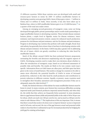 Chapter 5 Sustainable agricultural intensification 155 
South China Sea these operations have become a major source of nutrient pollution. 
Amid concerns over climate change, livestock is increasingly being recognized as a 
contributor to the process (as well as a potential victim of it). 
In all regions of the developing world, there is a need for crop and livestock 
production systems to become more intensive if the world’s growing population is to 
be fed, now and in the future. In the different regions, smallholder farmers will have 
to confront different problems. Yet everywhere, 
intensification approaches need to make more 
efficient use of resources: particularly fertilizers, 
pesticides and – above all – water. Indeed, without 
changes in the way water is used for agricultural 
production, there will be crises in many parts of 
the world.243 New approaches also need to be 
non-polluting and environmentally sustainable, 
preserving or enhancing soil fertility and protecting 
biodiversity. The alternative is the loss of the very 
assets on which smallholder farmers depend for their 
livelihoods. Increased climatic variability and climate 
change are expected to result in an escalation in 
extreme weather-related events – floods, drought, 
high temperatures, as well as shorter and more 
uncertain growing seasons and new pest and disease 
patterns. Intensification, of both crop and livestock 
production systems, also needs to render farming 
systems more resilient to shocks and stresses. 
If agriculture is to be a way out of poverty for at 
“The soil is no longer fertile. And there 
is not enough rain. We try to use 
organic fertilizers like dead leaves, 
cattle dung, and so on. Still it doesn’t 
improve very much… You see, working 
the land is difficult. But since it is the 
only thing I have, it is my livelihood.” 
Bakary Diédhiou, 
male, 60 years, Senegal 
“The problem today is that no matter 
how hard you work, it’s never enough 
to feed the family… The land was 
more fertile [in my father’s time]. They 
used to get more out of the land. They 
didn’t need to cultivate big areas. 
Crops were healthy. Their cattle used 
to walk around and fertilize the soil. In 
fact today we cultivate more land, for 
fewer crops. We don’t have the means 
to buy fertilizers to increase yields.” 
Abdoulaye Badji, 
male, 50 years, Senegal 
least some rural people, then new approaches to 
increased productivity should be accessible to poor 
smallholder farmers and livestock producers, and 
provide attractive opportunities for youth. They also 
need to be more accessible than traditional approaches to rural women, who play 
critical roles in smallholder agriculture. Particularly in low income countries, women 
make up a substantial majority of the agricultural workforce and produce most of 
the food that is consumed locally; but even in some countries in the Middle East and 
North Africa, the percentage of economically active women operating in agriculture 
is larger than the percentage of men – in Algeria, for example, it is 40 per cent for 
women compared with 16 per cent for men.244 As discussed in chapter 2, the 
productivity of women farmers is constrained by the same factors that affect small 
agricultural producers in general, but this is compounded by a range of gender-specific 
factors such as unequal control over key productive assets, unequal access to 
  
 