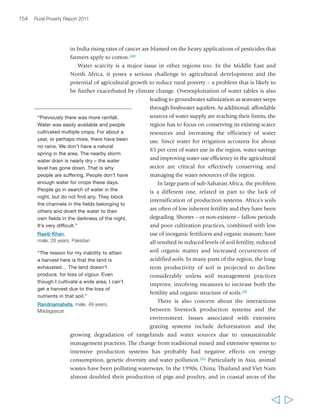 Chapter 5 Sustainable agricultural intensification 157 
relationships between food production, hunger, poverty and environmentally 
sustainable development to be placed at the centre of agricultural research and 
technology development. It gives particular prominence to the importance of local 
and indigenous knowledge and innovation in today’s agricultural knowledge 
systems.251 More recently, in 2010, a historic first meeting of the Global Conference 
on Agricultural Research for Development (GCARD) took place in Montpellier, 
France. The meeting was born of the widely recognized need for strengthening and 
refocusing agricultural innovation around the world so as to bring real change in the 
lives of the poor. It brought together some 600 agricultural researchers, policymakers, 
farmers, donors and members of civil society from all over the world. Its outcome was 
a strong call for national agricultural research systems to be strengthened to respond 
to this agenda, for bottom-up research agenda setting, and for the needs of developing 
country smallholders to be the focus of agricultural research at all levels. 
There are differences of emphasis in the various terms used to describe the agenda 
referred to here as ‘sustainable agricultural intensification’, yet there are clear common 
features. They include a focus on: improved soil and water management; soil fertility 
“The earth is utilized for two to 
three years; once a year we harvest 
the crops, and after that, you let the 
earth rest… We work by portions; 
first we sow in one corner and 
harvest in the opposite, and we go 
on alternating. We don’t sow on all 
the land at the same time, because 
if we did, we wouldn’t have 
anything to eat.” 
José del Carmen Portocarrero 
Santillán, male, 82 years, Peru 
  
 