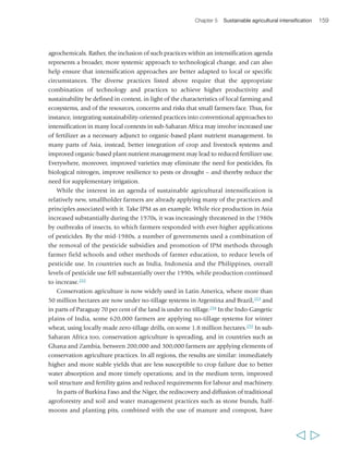 162 Rural Poverty Report 2011 
than a precise set of technologies.259 Small farmers’ local knowledge often has an 
important role in it, particularly when sustainable intensification builds on pre-existing 
practices based on holistic approaches to managing natural resources. 
However, as shown in box 17, sustainable intensification also requires that 
smallholders develop the skills to understand how the different technological and 
ecological elements of a context-adapted intensification agenda fit together, and to 
make informed choices as to how to use the tools at their disposal. While this may 
be challenging, the results can broaden substantially the opportunities available to 
  
BOX 17 Towards a social movement of farmer innovation: Campesino a Campesino 
The Campesino a Campesino (CaC) or Farmer-to- 
Farmer programme started in 1987 with exchange 
visits between farmers from Nicaragua and Mexico 
in order to promote and disseminate appropriate 
technologies among poor farmers. The 
programme, a reaction to the top-down technology 
transfer model of the 1980s, sought to improve 
soil fertility, productivity and living standards, 
while reducing production costs and external 
dependency. The method has taken root 
throughout Central America and is applied by many 
NGOs and in some research and development 
projects. Today, the Movimiento Campesino a 
Campesino has several hundred thousand farmer-promoters, 
and has helped farming families in the 
rural villages of Latin America improve their 
livelihoods and conserve their natural resources. 
The movement offers its members a vision 
of farmer-led sustainable agriculture, and it 
seeks to promote a culture of enquiry and 
experimentation. Its focus is particularly on 
strengthening the agro-ecosystem and enabling 
farmers to reduce, and where possible, eliminate 
the use of purchased inputs. Protection of the 
environment is a crucial part of the farm’s 
function according to the movement, which is 
also underpinned by a spiritual element: 
members are motivated by deeply held beliefs in 
the divine, in family, in nature and the community. 
CaC uses a diversity of approaches, including 
exchange visits and Participatory Rural Appraisal 
tools, and traditional communication media such as 
socio-drama, theatre, poetry and music. Farmers 
learn by sharing wisdom, creativity, knowledge, 
information and techniques. Farmer- promoters 
play a key role. These are volunteers who conduct 
experiments in their own fields to find solutions to 
agricultural problems they face, and then share their 
knowledge and experience with other farmers from 
their community, visiting them regularly and acting 
as mentors who provide suggestions and ideas to 
stimulate experimentation among other farmers. 
They also organize exchanges between farmers 
and give training on topics that might include soil 
conservation, cover crops, forestry, organic 
agriculture, cropping systems and diversification. 
Farmers themselves define the research agenda, 
manage the experiments and assess the results, 
either individually or in groups. Generally, they do 
not apply formal scientific methods. 
The CaC process can result in radical change 
in farmers’ perceptions of their role in technology 
generation and diffusion. Through their 
involvement, farmers realize that they are 
capable of experimenting, offering solutions, 
communicating and transmitting technological 
options to others. The attitude of dependency on 
external actors thus diminishes as farmers begin to 
identify themselves as experimenters. In fact, some 
farmers actually see CaC as a way of breaking 
the monopoly of the technology development 
process held by agricultural professionals. 
Source: Hocdé et al. (2000) 
 
