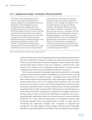 Chapter 5 Sustainable agricultural intensification 163 
smallholders to overcome poverty. The premium that sustainable intensification puts 
on knowledge and on innovation may also make it particularly well-suited to young 
farmers, who need to be in the forefront of adopting this agenda. For youth to be 
attracted to this agenda, however, it is also important to develop a new narrative 
around agriculture that highlights the modern and innovative character of the 
proposed agenda, and the potential of agriculture itself as a profitable activity in 
today’s natural and market environment. 
Moving the agenda forward: policy and 
institutional conditions 
If there is broad agreement on the importance of sustainable agricultural 
intensification, and there are many smallholder farmers who have shifted their 
practices in this direction, there remain substantial challenges to scaling up these 
approaches in terms of policy and institutional change. High-level political support 
is critical, yet there is much scepticism about the profitability of sustainable 
agriculture,260 and in many situations there may be commercial interests lobbying 
against it. In many countries, “sustainable agriculture policies remain at the margins, 
with recognition of need not yet to be translated into actual policies.”261 So a first 
challenge is to convince policymakers that a sustainable intensification agenda has an 
important role to play in complementing conventional approaches to intensification, 
and that it is not only necessary from an environmental point of view, but also 
economically sustainable. A starting point for promoting a shift in policy is ensuring 
that, at the national level, PRSs or national development plans not only address 
agriculture and rural development more substantively than in the past,262 but also 
prioritize sustainable intensification approaches, and address issues of agricultural 
technology in that context. 
A limited number of countries have made significant policy shifts towards 
sustainable agriculture. China’s 11th Five-Year Plan (2006-2010) emphasizes the need 
to reduce the environmental impact of agriculture, and calls for the development of 
the production base for green and organic foods, greater adoption of water-saving 
and conservation agriculture, and the promotion of ‘ecological agriculture’ – a 
combination of environmentally beneficial integrated traditional and modern 
techniques. The Ministry of Agriculture has developed a certification framework for 
agricultural products, and a range of subsidies to promote organic fertilizer use and 
conservation tillage.263 In Cuba, the Soviet Union’s collapse led to severe shortages of 
petroleum products, agrochemicals and food; the government response was to declare 
an ‘alternative policy’ – an agriculture focused on resource-conserving technologies 
that substituted local knowledge, skills and resources for the imported inputs. 
  
 