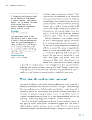 Chapter 6 Creating opportunities in the rural non-farm economy 191 
crafts or artwork in East Africa, to the assembly plant (maquiladora) industries of 
Central America that make inexpensive manufactures for export markets. Tourism is 
of growing importance in every region, and can offer opportunities for employment 
and supply services, including for agricultural produce. Based on evidence to date, it 
appears that globalization and urban-led transformation are proving most powerful in 
driving rural growth in densely populated, rapidly growing economies such as China 
and India. In many rural areas of these countries, the correlation between agricultural 
growth and the growth of non-farm income and employment has become weaker.308 
A third driver is improved communications. Rural areas in developing countries are 
seeing an impressive diffusion of information and communication technologies in 
mobile phone coverage and the availability of Internet access in cafes in small rural 
centres. These technologies are already having an impact on trading, by providing faster 
dissemination of accurate information about conditions in distant markets and the 
requirements to deliver produce to them. Mobile phones make it easier for many 
rural-based firms to receive and place orders and better manage their supply chains. In 
the last few years, schemes to use mobile phones to make money transfers have been 
started, as noted in chapter 4, which could reduce the often high cost and uncertainty 
of sending remittances home. There is some potential for relocation of urban services 
to rural areas once reliable Internet access can be provided. In India, for example, 
service companies have opened business process outsourcing operations in rural 
villages as a way of keeping down their costs. While their employees are likely to be well-educated, 
the creation of such jobs can lead within a few months to other types of jobs, 
which are more accessible to the less well-educated – restaurants or taxi companies, 
for example, emerge to serve the workers, further boosting the local economy.309 
Fourth and last, the search for renewable forms of energy offers new opportunities 
for locally generated, locally consumed electricity and fuel in rural areas. Local 
hydroelectric plants, household-level biogas digesters for fuel and photovoltaic panels 
are already starting to change rural people’s lives in all regions. A vast range of projects 
are promoting electrification, for example, using jatropha oil in India or sisal biogas 
in the United Republic of Tanzania; and while many will not be sustainable, others 
surely will. Biofuels will likely offer even greater opportunities and provide new 
markets for smallholder farmers when the second-generation technologies that can 
use low-value cellulose come on stream. Hydroelectricity generation, geothermal 
energy, wind power and solar capture, and tidal and wave power will all become 
increasingly important as technologies improve and cost structures change. Just as 
the number of mobile phones now far exceeds the number of fixed lines in many 
countries, so the future in rural areas may be one in which electrical supplies no 
longer need to be connected to a national grid and fuel supplies no longer need to 
be transported. Such a future could play a critical role in providing new rural 
employment opportunities in the industries growing up around power generation; 
  
 