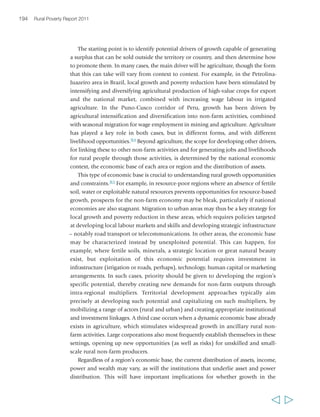 Chapter 6 Creating opportunities in the rural non-farm economy 197 
good quality TVSD is typically less than adequate. This results in a paucity of skills 
relevant to modern labour markets among youth, which may lead to high 
unemployment rates and also hinder economic development. In Bangladesh, for 
example, a recent study found that lack of sufficient skilled labour has undermined 
the performance of the garment, textile and leather sectors on international markets, 
and it linked this to poor availability of TVSD programmes, the outdated curricula of 
existing ones, and lack of in-service training opportunities for workers.319 
As is the case for academic education, opportunities for TVSD programmes are 
typically least available in rural areas. A first priority therefore is to improve their 
availability and accessibility for rural youth. Moreover, existing programmes and 
institutions face the challenges of how to provide an education that is relevant to the 
needs of rural children and youth, and how to respond to the needs of the rural 
non-farm and agricultural labour markets. This requires a transformation in terms of 
the scale, outreach and orientation of these programmes. New ideas and practices 
have emerged in the domain of skills development in recent years, with a shift from 
classroom-based to comprehensive approaches, combining workplace and classroom 
training with supplementary services designed to help students into employment; 
these have good results in terms of employability.320Much more policy support must 
be given to developing such approaches, and to 
extending their outreach to rural areas and to rural 
children and youth. 
There have been a number of challenges to scaling 
up TVSD in developing countries. In many countries, 
responsibilities for rural vocational skills development 
are institutionally fragmented, a problem that is 
mirrored in the continued separation between the 
education profession and poverty-focused research 
and policymaking. Policymakers lack a holistic 
approach to education and training for rural people, 
and they are often sceptical about the value of TVSD 
and its cost: it can be considerably more expensive 
than general secondary education. Another issue has 
been the debate over the appropriate roles of the 
public and private sectors in providing and paying for 
TVSD; many experts, aid agencies and policymakers 
assume that it is best left to the workplace. Another 
question is how best to balance the supply of skills 
with demand in the labour market?321 As the example 
from Ghana in box 23 shows, there has frequently 
been a focus on training for the formal rather than 
“That is precisely the problem of being 
illiterate. You have no way of knowing. 
What are the possibilities out there? 
I can’t know. All I know is farming… 
Of course I would do something better 
if given the chance. But I can’t see 
how I will have the possibility of doing 
something else.” 
Abibatou Guodiaby, 
21 years, Senegal 
  
 