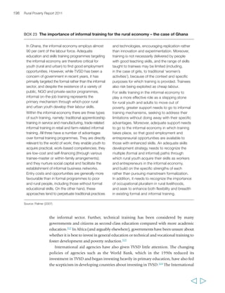 Chapter 6 Creating opportunities in the rural non-farm economy 201 
  
BOX 24 Decentralized electrification and renewable energy for poverty reduction 
Many rural areas are not connected to national 
electricity grids – at least 1.5 billion people are 
not connected. In sub-Saharan Africa, only one in 
five people has access; in South Asia, two in 
five.331 There is a growing consensus that the 
market alone will not provide the services needed 
to adequately expand electrification to rural areas. 
On the other hand, for many governments the 
costs of expanding centralized public grids to 
rural areas – particularly in remote areas and 
where the population is sparsely distributed – 
may be difficult to bear. In recent years, many 
governments have started to subsidize or 
otherwise support the development of 
decentralized and mini-grids in rural areas. 
Several have also invested in renewable sources 
of energy for rural electrification – as a win-win 
solution in light of growing concerns about 
climate change. Brazil’s Luz para todos (light for 
everyone) programme, for instance, targeted 
2.5 million rural households, and supplied 
one-tenth of them from renewables. China’s 
Township Electrification Programme provided 
renewable power to 1 million rural people, and 
other countries have followed similar paths. 
Today, China and India, with two of the largest 
populations of poor rural people, are among the 
top six countries in the world investing in 
renewables. Also in those countries, electricity 
from decentralized grids is a significant source of 
energy in many rural areas. 
Countries have invested in different renewables, 
depending on which energy sources are most 
cost-effective to develop in each context. 
For instance, solar power has appeared as a 
particularly attractive option for governments 
and some private investors in West Africa. 
Asia has focused more on hydropower; in China, 
a third of all hydropower is from small plants, 
helping to electrify remote and mountainous rural 
regions. Elsewhere, wind power and biofuels 
have drawn investment for rural electrification 
through decentralized approaches. 
Decentralized energy systems can have multiple 
positive impacts on poor rural households and 
can also stimulate the rural non-farm economy. 
For example, a diesel-powered ‘multifunctional 
platform’ (operating on jatropha), established in 
Burkina Faso, enabled longer working hours for 
certain farm-related activities (e.g. grinding cereals, 
de-shelling nuts) and generated possibilities for 
non-farm activities (e.g. welding, vehicle 
washing). Use of the platform also resulted in 
saving women’s time for certain activities 
(e.g. de-shelling nuts, fetching water), freeing 
more girls to go to school, particularly since the 
introduction of a water tower operated through 
the platform. Another study of the impact of 
multifunctional platforms in Mali found an average 
of two to six hours of work saved per woman 
beneficiary, increased levels of girls’ school 
attendance, and additional non-farm income 
during the dry season. Also in Mali, data from a 
sample of 12 villages showed that using 
multifunctional platforms helped increase per 
capita incomes by an average of US$0.32 a day 
and helped increase agricultural productivity, food 
availability and consumption. 
Sources: Brew-Hammond and Crole-Rees (2004); Porcaro and Takada (2005); UNDP (2009) 
by the United Nations Environment Programme (UNEP) and a range of partners in 
Brazil, China and five African countries. Under the programme, debt and equity 
investments are made in small and medium-size clean energy businesses interested 
in providing commercial energy services to unserved rural communities.332 
A number of other examples are described in box 24. 
 