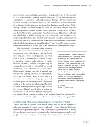 206 Rural Poverty Report 2011 
to be made less risky and more rewarding for poor rural people, and if incentives are 
to be strengthened for the private sector to engage. 
Governments have an important role to play in enabling, or at least not hindering, 
the development of collective capabilities that are important to reduce the 
vulnerabilities of poor wage workers (e.g. through appropriate labour organization 
laws), while also improving the overall environment for employers to operate and 
generate decent job opportunities. However, as we noted earlier in this report, 
individual capabilities are as important as collective ones in the process of moving out 
of poverty. The rural non-farm economy is no exception. When it comes to rural 
women, for instance, education is positively associated with participation in high-productivity 
employment, increases women’s chances of entering formal labour 
markets and stable agricultural employment, and also helps access urban 
employment.340 For youth too, education is crucial for accessing better employment 
opportunities and reducing their vulnerability to labour market-related risks. 
Governments and other actors can contribute to improving human capital and 
individual capabilities in order to provide greater incentives for the private sector to 
  
“They began with chickens, and sold 
them for a ticket to a job in the north, 
and earned money there. They came 
back and bought cattle with some 
and merchandise with the rest. When 
they go to market they need not hire 
but have their own sarete (ox cart) for 
transporting their goods. They may 
purchase goods at the market, and 
again it’s their sarete which carries it 
all back to town, and their selling 
ever improves.” 
Suzanne Tsovalae, 
female, 23 years, Madagascar 
 