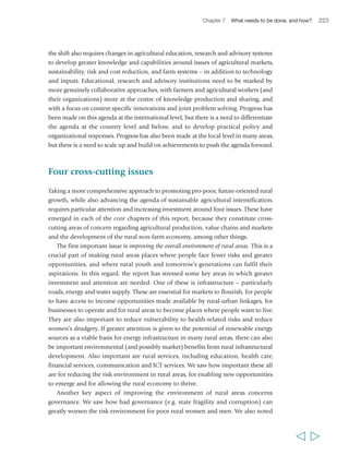 226 Rural Poverty Report 2011 
specific, as residents of the same community or location; or socio-cultural, as 
indigenous peoples, women or youth. They include women’s savings clubs, farmer 
field schools and similar learning groups, common property resource co-management 
groups, water users’ associations, farmers’ marketing groups and associations, and 
national producers’ organizations. 
Not all organizations are well-managed and many have issues of poor governance 
or representation – particularly concerning women, youth and their poorer 
constituencies. Nevertheless, they usually represent the interests of poor rural people 
better than any outside party can, and they need strengthening to represent them more 
effectively. This concerns their organizational – particularly financial and management 
– capacities, their technical capacities in all relevant fields, their representational 
capacities and their inclusiveness. More space also needs to be made for them to 
influence policy and participate in the governance of rural and agricultural services. 
Pursuing this agenda: the roles of 
national stakeholders 
Not all the issues we have identified will be equally relevant in all countries. However, 
many developing and recently developed countries have grappled with these issues 
and, as we have seen throughout this report, many have experiences to share with 
others. The rapid growth in South-South cooperation and investment provides a 
whole range of new opportunities to promote such exchanges. 
However, the issue is not only of country-level experiences. Irrespective of country 
typology, appropriate policy agendas need to respond to the specific requirements of 
different areas and territories, and be tailored to the local combination of drivers for 
agriculture-led and non-farm growth, the local risk environment and the local 
capabilities and governance environment. For instance, rural areas close to capital 
cities or other large urban centres, with high population density and favourable 
agroecology, will require different policy initiatives to harness growth for rural poverty 
reduction than remote semi-arid regions with low population density and high levels 
of poverty. The principle of subsidiarity is thus relevant to the agenda we are 
proposing, and it implies defining and implementing an action agenda at the lowest 
possible level within the national policy framework, and addressing issues to the 
higher level – national or beyond – only when there is a reason to do so or an 
opportunity for scaling up a successful experience. In this regard, much can be learned, 
for instance, by the experience of territorial development approaches implemented in 
Latin America and elsewhere in recent years. 
Many of the elements of the agenda described above fit uncomfortably either 
within the mandates and responsibilities of individual ministries, or within the 
  
 