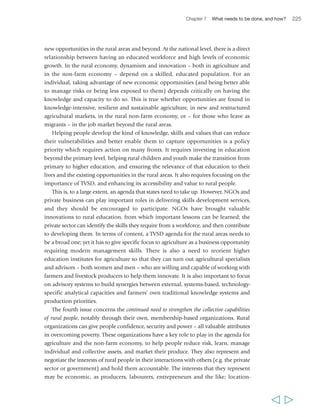228 Rural Poverty Report 2011 
budgets. Subsidies and taxes to promote the adoption of certain technologies or 
approaches and discourage the use of others may form part of the policy agenda. 
The Washington consensus about the limits of governments’ role is being increasingly 
questioned, and there is a growing debate on what may be an appropriate level of 
engagement by governments in the rural economy. Indeed, the issue may no longer 
be whether state policies or investments may be needed to reduce the risk environment 
that smallholder farmers face; rather the question is how interventions can be made 
in a way that pursues national policy priorities in the most effective, least costly and 
most sustainable manner. Much will depend on the country’s capacity to design and 
manage such initiatives, and its commitment to ensuring good governance. 
Finally, civil society is growing stronger and more diverse in many countries, with 
more and more interest groups establishing organizations that represent their interests 
(e.g. as rural producers or as women) or that reflect their concerns relative to a range 
of issues (e.g. food safety, corporate ethics, environmental degradation or, simply, 
rural poverty). Some groups actively carry out development activities, while others 
conduct research and engage in advocacy. All have roles to play in promoting the 
agenda proposed here. There is a desperate need for effective organizations to create 
opportunities for poor rural people in agriculture and the non-farm economy: 
to work with youth; to promote improved risk management; to conduct education 
and training where the state is absent; and to support the organizations of poor rural 
people. Equally, governments and the private sector are most responsive to the needs 
of citizens when they are pushed to be so: there is a key role for civil society in 
advocating for improved public policies and corporate behaviour and, where 
necessary, for exposing government corruption and corporate malfeasance. 
Supporting this agenda: the role of 
the international development community 
In the aftermath of the food crisis with which we opened this report, the international 
donor community has taken a number of initiatives that demonstrate a commitment 
to support developing countries’ efforts to promote agriculture (notably smallholder 
agriculture) and rural development. For instance, the Comprehensive Framework 
for Action developed through the United Nations High-Level Task Force on the 
Global Food Crisis and the 2009 L’Aquila Food Security Initiative bear testimony to 
this at the global level. Other initiatives have taken place before or after the crisis, 
also at the regional level in some cases. At the same time, the international 
community has signalled a commitment – if not yet a sufficiently robust one – to 
support developing countries’ efforts to mitigate and adapt to climate change, for 
instance through the Copenhagen Accord under the UNFCCC. 
  
 