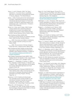 Davis, J.R. 2003. The rural non-farm economy, 
livelihoods and their diversification: Issues and 
options. Natural Resources Institute Report 
No. 2753, Natural Resources Institute, 
University of Greenwich, UK. 
Davis, K., E. Nkonya, E. Kato, D.A. Mekonnen, 
M. Odendo, R. Miiro, and J. Nkuba. 2010. Impact 
of farmer field schools on agricultural productivity 
and poverty in East Africa. Discussion Paper 00992, 
International Food Policy Research Institute, 
Washington, D.C. 
Deichmann, U., C. Meisner, S. Murrray, and 
D. Wheeler. 2010. The economics of renewable 
energy expansion in rural Sub-Saharan Africa. Policy 
Research Working Paper, WPS 5193, Development 
Research Group, Environment and Energy Team, 
World Bank, Washington, D.C. 
Deininger, K., and S. Jin. 2007. Land rental markets in 
the process of rural structural transformation: 
Productivity and equity impacts. Policy Research 
Working Paper 4454, World Bank, Washington, D.C. 
De Janvry, A., and E. Sadoulet. 2009. Agricultural 
growth and poverty reduction: Additional evidence. 
The World Bank Research Observer 25(1): 1-20. 
Delgado, C., R. Townsend, I. Ceccacci, 
Y.T. Hoberg, S. Bora, W. Martin, D. Mitchell, 
D. Larson, K. Anderson, and H. Zaman. 2010. 
Food security: The need for multilateral action. 
Draft Working Paper for the Korea-World Bank 
High Level Conference on Post-Crisis Growth and 
Development, 3-4 June, World Bank, Washington 
D.C. Available at: 
http://siteresources.worldbank.org/DEC/Resources/ 
84797-1275071905763/Food_Security_Delgado.pdf 
De Muro, P., and F. Burchi. 2007. Education for rural 
people and food security. A cross-country analysis. 
Rome: Food and Agriculture Organization of the 
United Nations. Available at: 
ftp://ftp.fao.org/docrep/fao/010/a1434e/a1434e.pdf 
de Nigris, M. 2005. Defining and quantifying the extent 
of import surges: Data and methodologies. 
FAO Import Surge Project Working Paper No. 2, May, 
Food and Agriculture Organization of the United 
Nations, Rome. 
Department for International Development (DFID). 
2002. Energy for the poor. London: UK Department 
for International Development. 
_____. 2010. Working effectively in conflict-affected 
and fragile situations. London: UK Department for 
International Development. 
Sources 303 
Dercon, S., and J.S. Shapiro. 2007. Moving on, staying 
behind, getting lost: Lessons on poverty mobility from 
longitudinal data in Moving out of poverty: Cross-disciplinary 
perspectives on mobility, eds. D. Narayan 
and P. Petesch. Washington, D.C.: World Bank and 
New York/Basingstoke, UK: Palgrave Macmillan. 
Derpsch, R., T. Friedrich, A. Kassam, and L. Hongwen. 
(2010). Current status of adoption of no-till farming in 
the world and some of its main benefits. International 
Journal of Agricultural and Biological Engineering 3(1). 
Desai, S., A. Dubey, B. Joshi, M. Sen, A. Shariff, and 
R.D. Vanneman. 2010. Human development in India: 
Challenges for a society in transition. New Delhi: 
Oxford University Press. 
Deshingkar, P. 2005. Maximizing the benefits 
of internal migration for development, in Migration 
and poverty reduction in Asia, ed. F. Laczko. 
Geneva: International Organization for Migration. 
Deshingkar, P., and J. Farrington. 2006. Rural labour 
markets and migration in South Asia: Evidence 
from India and Bangladesh. Background paper 
for the World Bank World development report 2008: 
Agriculture for development. Available at: 
http://go.worldbank.org/GLF6HRYFI0 
Deshingkar, P., and C. Natali. 2008. Internal migration. 
In World migration 2008. Geneva: International 
Organization for Migration. 
Development Research Centre on Migration, Globalisation 
and Poverty. 2009. Making migration work for 
development. Sussex, UK: University of Sussex. 
_____. 2009a. Staying behind when husbands move: 
Women’s experiences in India and Bangladesh. 
Migration DRC Briefing No. 18. 
Devereux, S. 2010. Social protection in Africa: 
Where next? Discussion paper, co-produced by 
the Centre for Social Protection at the Institute of 
Development Studies/the Social Protection 
Programme at the Overseas Development 
Institute/the School of International Development 
at the University of East Anglia/the Regional 
Hunger  Vulnerability Programme. 
Devereux, S., R. Sabates-Wheeler, B. Guenther, 
A. Dorward, C. Poulton, and R. Al-Hassan. 2008. 
Linking social protection and support to small 
farmer development. Rome: Food and Agriculture 
Organization of the United Nations. 
Dhamija, N., and S. Bhide. 2009. Dynamics of chronic 
poverty: Variations in factors influencing entry and 
exit of the chronic poor. Working Paper 39, Chronic 
Poverty Research Centre, Manchester, UK. 
  
 