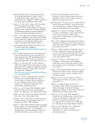 United Nations Research Institute for Social 
Development (UNRISD). 2010. (Forthcoming). 
Flagship report: Combating poverty and inequality. 
Geneva: UNRISD. 
Uphoff, N. 2009. The System of Rice Intensification 
(SRI) as a system of agricultural innovation. 
In Farmer first revisited: Innovation for agricultural 
research and development, eds. I. Scoones and 
J. Thompson. Oxford: ITDG Publishing. 
Vaidya S., and Partep, T. 2007. Organic farming offering 
opportunity of income security among small farmers 
of India: A country wide study. Paper presented at 
the International Conference on Organic Agriculture 
and Food Security, 3-5 May, Food and Agriculture 
Organization of the United Nations, Rome. 
Valdés, A., and W. Foster. 2006. Making the labor 
market a way out of rural poverty: Rural and 
agricultural labor markets in Latin America and the 
Caribbean. Background paper for the World Bank 
World development report 2008: Agriculture for 
development. Available at: 
http://go.worldbank.org/GLF6HRYFI0 
Valdés, A., W. Foster, G. Anríquez, C. Azzarri, 
K. Covarrubias, B. Davis, S. DiGiuseppe, T. Essam, 
T. Hertz, A.P. de la O, E. Quiñones, K. Stamoulis, 
P. Winters, and A. Zezza. 2008. A profile of the rural 
poor. Background paper for the IFAD Rural poverty 
report 2011. 
Vandenbosch, T. 2006. Post-primary agricultural 
education and training in Sub-Saharan Africa: 
Adapting supply to changing demand. Nairobi: 
World Agroforestry Centre. 
Vargas-Lundius, R., M. Villareal, G. Lanly, and 
M. Osorio. 2008. International migration, remittances 
and rural development, Rome: Food and Agriculture 
Organization of the United Nations/International 
Fund for Agricultural Development. 
Vinayagum, C. 2009. ‘Education for rural 
transformation in China and India’. Paper presented 
at the annual meeting of the 53rd Annual Conference 
of the Comparative and International Education 
Society, 22 March, Charleston, USA. 
von Braun, J. 2007. The world food situation. New 
driving forces and required actions. Washington, 
D.C.: International Food Policy Research Institute. 
von Braun, J., S. Fan, R. Meinzen-Dick, 
M.W. Rosegrant, and A.N. Pratt. 2008. International 
agricultural research for food security, poverty 
reduction, and the environment: What to expect 
from scaling up CGIAR investments and “best bet” 
programmes. Washington, D.C.: International Food 
Policy Research Institute. 
von Braun, J., and R. Meinzen-Dick. 2009. “Land 
grabbing” by foreign investors in developing 
countries: Risks and opportunities. IFPRI Policy Brief 
13, April, International Food Policy Research Institute, 
Washington, D.C. Available at: 
http://www.ifpri.org/sites/default/files/publications/b 
p013all.pdf 
von Grebmer, K., B. Nestorova, A. Quisumbing, 
R. Fertziger, H. Fritschel, R. Pandya-Lorch, and 
Y. Yohannes. 2009. Global hunger index. The 
challenge of hunger: Focus on financial crisis and 
gender inequality. Bonn: Deutsche Welthungerhilfe 
(German AgroAction)/Washington, D.C: 
International Food Policy Research Institute/Dublin: 
Concern Worldwide. 
Vorley, B., and F. Proctor. 2008. Inclusive business in 
agrifood markets: Evidence and action. A report 
based on proceedings from the Inclusive Business in 
Agrifood Markets: Evidence and Action international 
conference, Beijing 5-6 March. London: International 
Institute for Environment and Development. 
Weatherspoon, D.D., and T. Reardon 2003. The rise of 
supermarkets in Africa: Implications for agrifood 
systems and the rural poor. Development Policy 
Review 21(3):333-355. 
Webber, C.M., and P. Labaste. 2010. Building 
competitiveness in Africa’s agriculture: A guide to 
value chain concepts and applications. Washington, 
D.C.: World Bank. 
Weinberger, K., and J. Jütting. 2005. The role of local 
organizations in risk management: Some evidence 
from rural Chad. Available at: 
http://www.isser.org/publications/older/83%20Juttin 
g_Weinberger.pdf 
Wiegers, E.S. 2008. The role of the agricultural sector 
in mitigating the impact of HIV/AIDS in Sub-Saharan 
Africa. Wageningen Journal of Life Sciences 56(3). 
Wiggins, S., and P.B.R. Hazell. 2008. Access to rural 
non-farm employment and enterprise development. 
Background paper for the IFAD Rural poverty 
report 2011. 
World Bank. 2006. World development report 2007: 
Development and the next generation. 
Washington, D.C.: World Bank. 
_____. 2006a. The rural investment climate: It differs 
and it matters. Washington, D.C.: World Bank. 
_____. 2007. World development report 2008: Agriculture 
for development. Washington, D.C.: World Bank. 
_____. 2008. World development report 2009: 
Reshaping economic geography. Washington, D.C.: 
World Bank. 
316 Rural Poverty Report 2011 
  
 