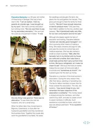 Muhammad Naveed, 22, is from a large family 
in Akhoon Bandi, Pakistan. Five married siblings 
live separately, the three brothers having their own 
share of the family’s land. Four younger unmarried 
brothers, including Muhammad, live with their 
parents and farm together. Although agriculture 
remains central to the extended family’s survival, 
it does not produce enough to meet their living 
costs. The expense of hiring tractors, 
transporting produce to market, purchasing 
inputs, and occasionally extra labour, all eat into 
slim profits – but the “biggest problem” says 
Muhammad, “is that of water.” Irrigation is 
extremely labour-intense – “we work day and 
night on irrigation” – and their non-irrigated 
fields produce nothing when rainfall is low. 
The family have two buffaloes, and a few cows 
and goats, largely looked after by Muhammad’s 
mother. The milk of one buffalo is sold; that of 
the second is for the family, including the 
children of the married brothers. The latter all 
have other jobs as well as farming: two as 
drivers, one as a tailor. Muhammad and his older 
brother Sheraz, still living at home, also take 
waged work when they can. Sheraz, like his 
father, finds occasional work with local masons 
and has tried for a job on the railways. 
Muhammad worked in a milk shop in Karachi for 
Chapter 2 The state of rural poverty today 45 
a year, but city living expenses eroded any 
savings. He then got work as a driver and 
managed to save a little: “I was able to 
save about 4,000 rupees… I would keep 
1,500 rupees for my own expenses and the 
rest I sent home to my father.” The two 
youngest brothers are still studying. 
With the money he made from the sale of 
another buffalo, Muhammad did a training course 
in plumbing and invested in a ‘middleman’ who is 
trying to find him work abroad. He has heard 
nothing so far, but says, “I have also applied to 
the army, and also the police.” 
Despite their need for off-farm work, 
Muhammad is convinced that farming is 
indispensable, and preferable to unreliable and 
exploitative waged labour: “We want to 
continue [farming]. Without it we cannot run 
our household… And it’s one’s own work 
and so one works hard… When we do labour 
outside… they stand on our heads to make 
sure we work… They also give salary at their 
own discretion… Sometimes they give it 
after a month. Sometimes 10 to 15 days 
after the month-end. The household is not 
run this way…” He concludes: “That’s why 
working outside is very difficult. We are 
better at home. We are better off farming.” 
  
 