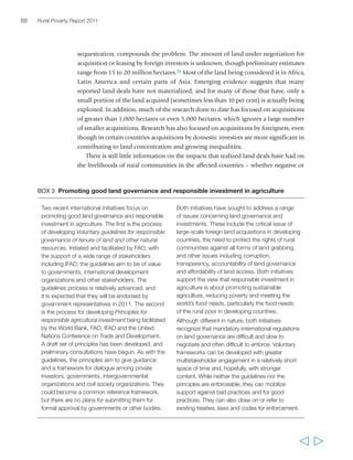 90 Rural Poverty Report 2011 
6 
5 
4 
3 
2 
1 
rural people’s (both men’s and women’s) access to complementary assets, services and 
productive opportunities and markets.100 Such reforms have been rare in recent decades. 
On the other hand, strengthening communal tenure systems can be potentially more 
beneficial for poor individuals and households.101 However, this requires reaching 
arrangements about sharing responsibilities and checks and balances on land 
governance among communities, local authorities and government. These may face 
obstacles both in terms of government willingness to devolve power on land issues and 
in terms of capacity and representativeness of local authorities and organizations.102 
As noted, unequal and insecure access and control over land – both under state 
laws and, though differently across contexts, under a variety of customary institutions 
– is one of the ways that poor rural women are most often disadvantaged. In many 
countries, women’s movements have organized and campaigned around issues of 
land and water access and related rights. Some countries, such as Bangladesh and 
Uganda, have also attempted to introduce gender-equalizing land or inheritance 
policies. In Ghana, Mozambique, Zimbabwe and elsewhere, progressive legislation 
has been passed, but implementation often remains problematic because of: 
women’s inadequate access to information; their poor representation on local 
decision-making bodies; their lack of access to the complementary assets and capital 
to make productive use of ownership of land or independent access to it; and social 
resistance. To date, the record in terms of such land reforms is rather poor – with few 
exceptions, notably China. 
  
FIGURE 10 Trends in farm sizes 
(Average farm size, hectares) 
0 
DR of the Congo 1970 
DR of Ethiopia the Congo 1977 
1990 
Ethiopia 1989-1992 
Ethiopia China 2001-1980 
2002 
China 1990 
China 1999 
Phillipines 1971 
Phillipines 1991 
Indonesia 1973 
Indonesia 1993 
India 1971 
India 1991 
India 1995-1996 
Nepal 1992 
Nepal 2002 
Pakistan 1971-1973 
Pakistan 1989 
Pakistan 2000 
Sources: FAO World Census of Agriculture: Main results by country at: http://www.fao.org/economic/ess/world-census- 
of-agriculture/main-results-by-country/en/; Data for China from Fan and Chan-Kang (2003) 
 