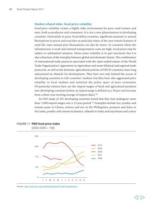 96 Rural Poverty Report 2011 
anti-speculation measures; and safety nets – including subsidized food sales and a 
range of cash and food transfer programmes. While these were targeted principally at 
the urban poor, many countries also introduced measures to support food production 
(e.g. subsidies on, and public distribution of, agricultural inputs; subsidies on fuel for 
irrigation; minimum guaranteed prices for producers; public procurement for food 
distribution, subsidized sales and national stocks; support for credit and cancellation of 
farmer debt; support to value chain management and market information; and support 
to irrigation and storage infrastructures).116 These have been supported by international 
donors and development agencies including IFAD, which rapidly made available 
resources to support agricultural production in countries affected by high prices. 
It is widely predicted that price volatility will be long-lasting, both in international 
markets and in developing countries,117 so learning how to manage it is critical for poor 
rural people. As noted, there is now a growing interest in the role that public policy can 
play in promoting food production and stabilizing food markets, in part because of the 
successful experiences of some countries in which public policies and institutions have 
played an active role. In Indonesia, the role played by BULOG, the government-controlled 
National Food Logistics Agency, in defending a floor price for rice was cited as a key 
factor in promoting increased rice production between the 1960s and 1980s and in 
fostering economic growth.118 In Viet Nam too, floor prices for producers were key to 
creating a low-risk environment in which smallholder producers could invest in 
increasing production, and to enabling the country to become one of the world’s largest 
exporters of rice. More recently, in Malawi, the Agricultural Input Subsidy Programme has 
been considered a pioneer of a new generation of large-scale ‘smart subsidies’ to 
agriculture, and while implementation of the programme has not been without 
challenges, in 2006 Malawi’s maize harvest was the highest on record; a year later, it was 
nearly a third larger again.119 Some governments have taken measures to reduce imported 
market risks for farmers in recent years: in Guinea, for example, in 1992 the government 
placed an import ban on potatoes during the local potato marketing season; it lifted 
the ban six years later when potato production had increased to 2,400 tons from only 
15 to 20 tons in 1991, and local producers were ready to face external competition.120 
In Honduras, starting in 1999, the government effectively imposed various procurement 
rules aimed at regulating rice imports, a measure that is seen as having allowed domestic 
production to pick up and the domestic sector to become competitive.121 
All these are locally developed, targeted policies aimed at responding to specific 
policy priorities and built in line with local institutional capacities. On the other hand, 
there are also many examples of heavy-handed government intervention in the sector, 
resulting in an ever-growing fiscal burden, disincentives to smallholders as a result of 
low administered prices and late payments and – as in the case of the 2006-2008 food 
crisis – a tension between resolving domestic problems and exacerbating global market 
volatility. Ultimately, however, there are very few, if any, countries in the world in which 
  
 