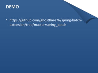 DEMO 
• https://github.com/ghostflare76/spring-batch-extension/ 
tree/master/spring_batch 
 