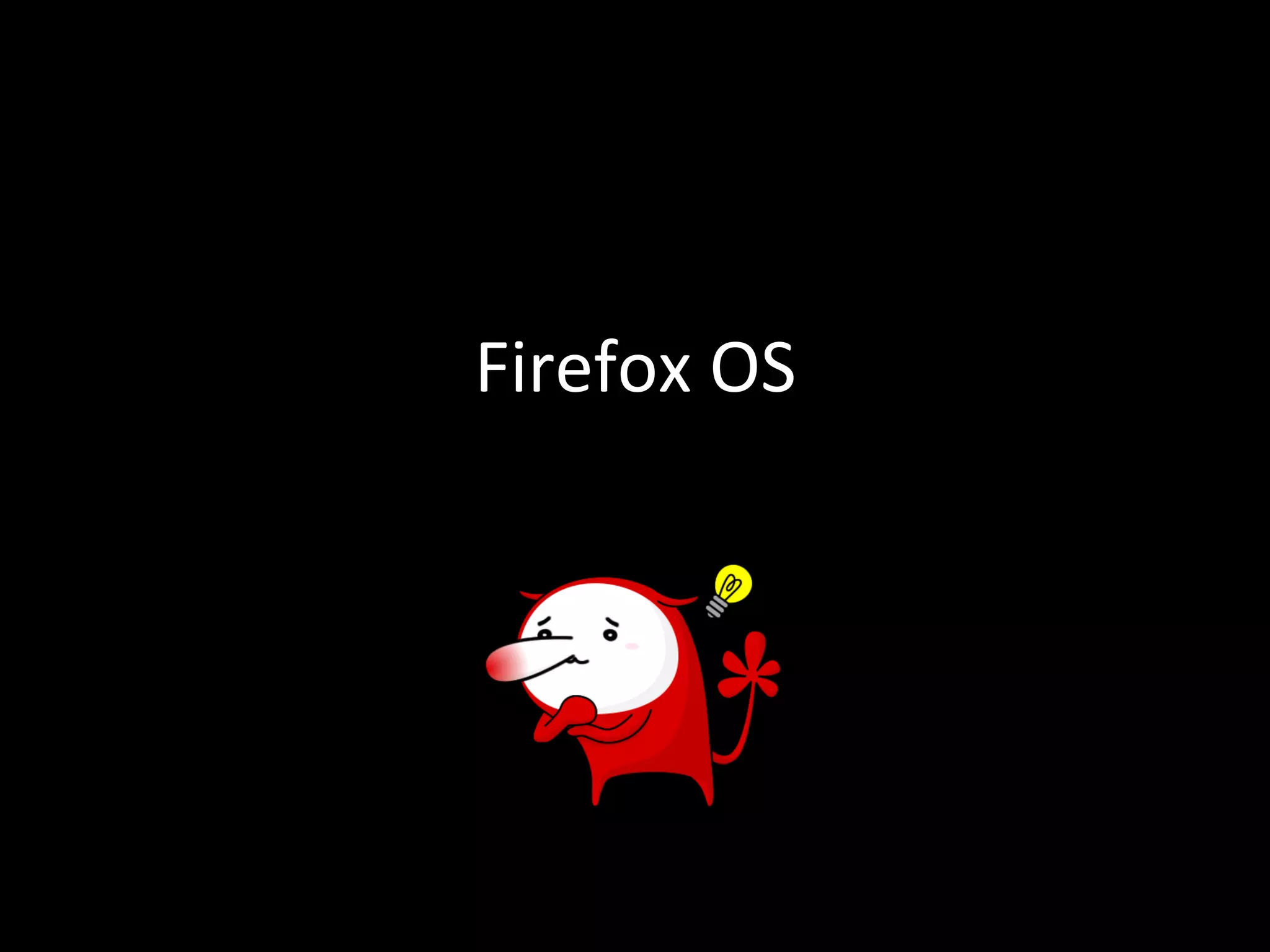 Firefox 
OS 
 