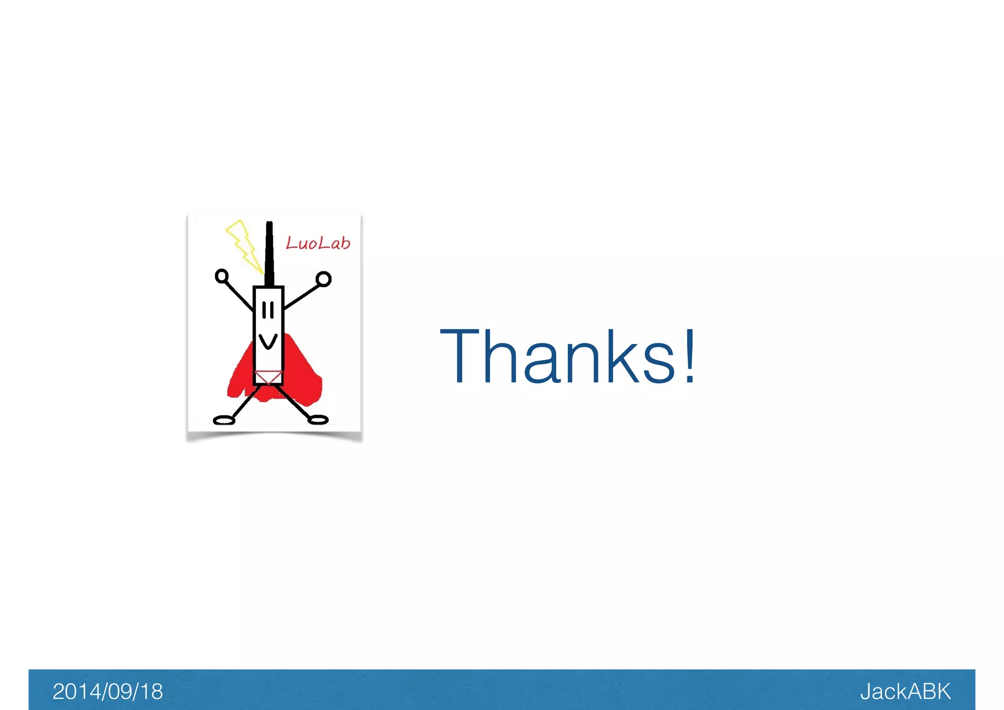 Thanks! 
2014/09/18 JackABK 
