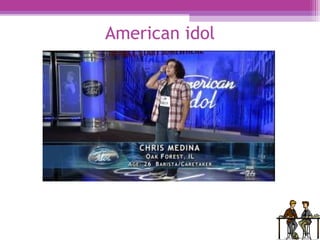 American idol 
 