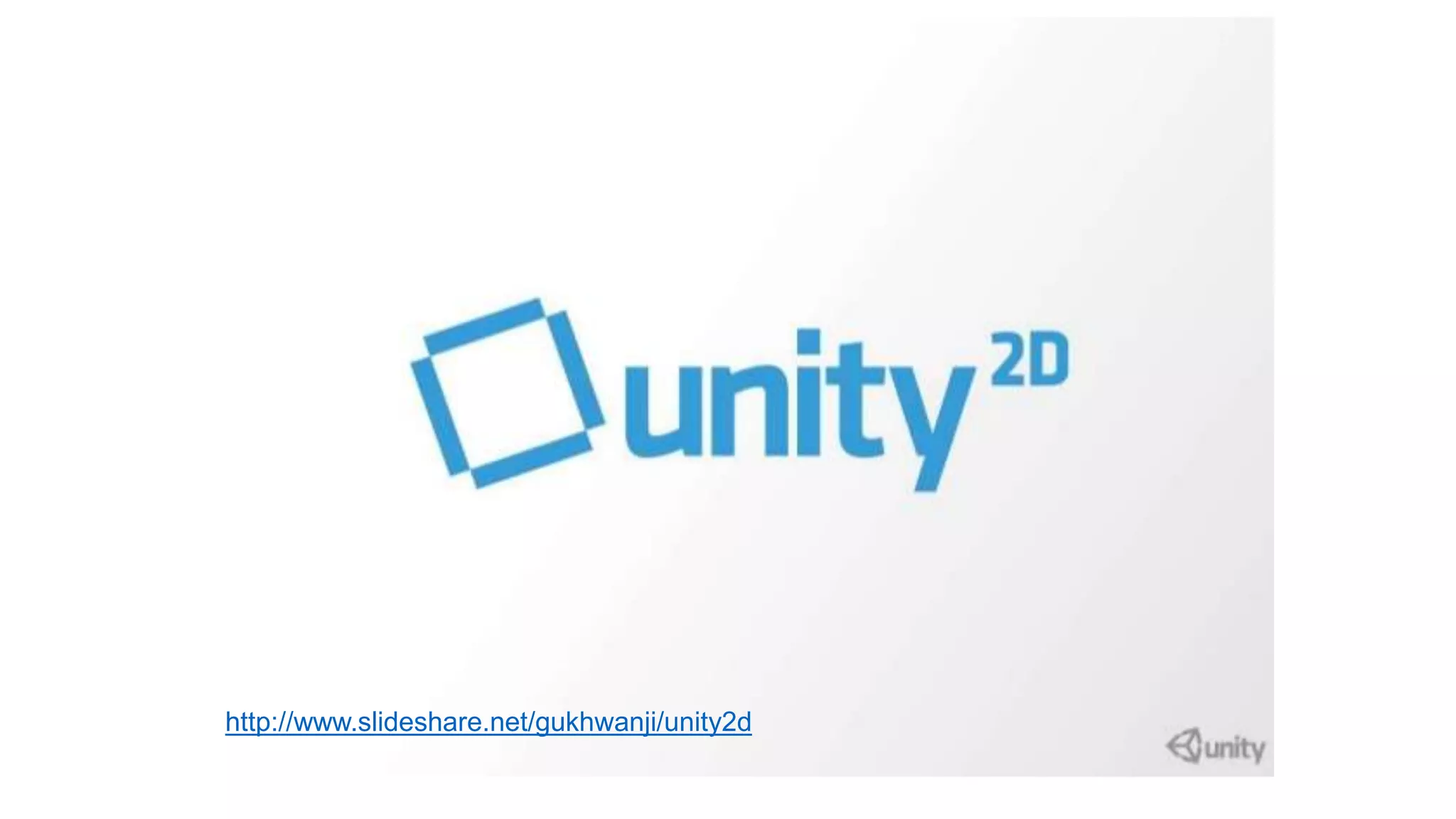 http://www.slideshare.net/gukhwanji/unity2d 
 