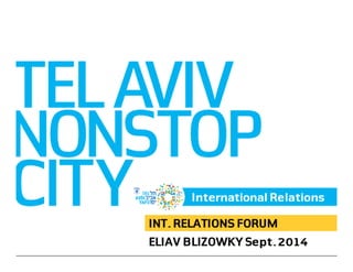 International Relations 
INT. RELATIONS FORUM 
ELIAV BLIZOWKY Sept. 2014 
 