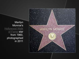 Marilyn 
Monroe's 
Hollywood Walk 
of Fame star 
from 1960, 
photographed 
in 2011 
 