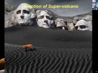 Eruption of Super-volcano 
10 
 